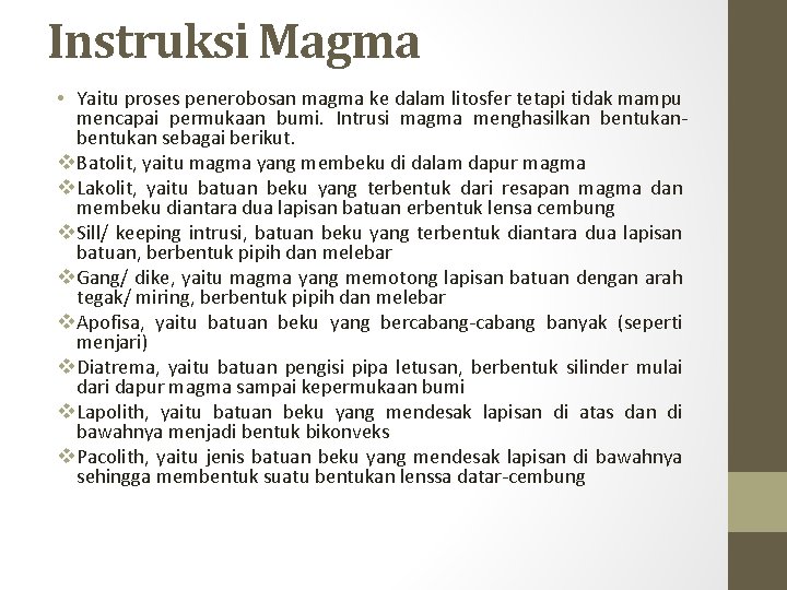 Instruksi Magma • Yaitu proses penerobosan magma ke dalam litosfer tetapi tidak mampu mencapai