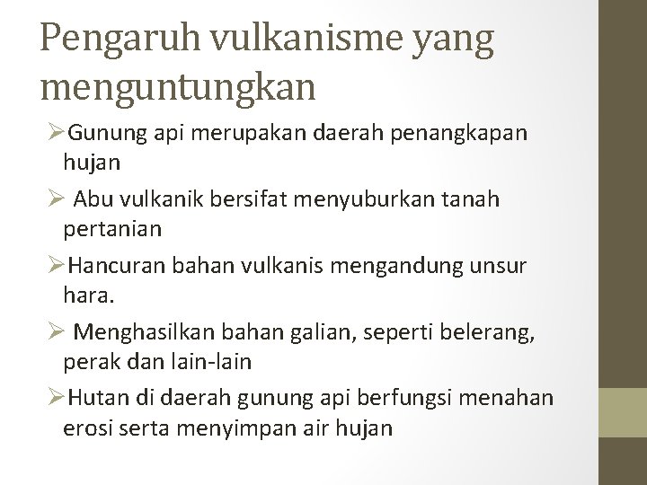 Pengaruh vulkanisme yang menguntungkan ØGunung api merupakan daerah penangkapan hujan Ø Abu vulkanik bersifat