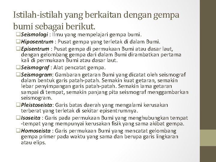 Istilah-istilah yang berkaitan dengan gempa bumi sebagai berikut. q. Seismologi : Ilmu yang mempelajari