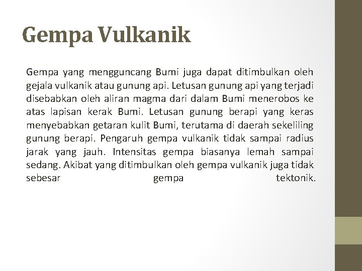 Gempa Vulkanik Gempa yang mengguncang Bumi juga dapat ditimbulkan oleh gejala vulkanik atau gunung