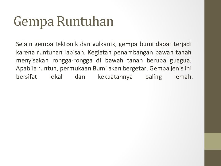 Gempa Runtuhan Selain gempa tektonik dan vulkanik, gempa bumi dapat terjadi karena runtuhan lapisan.