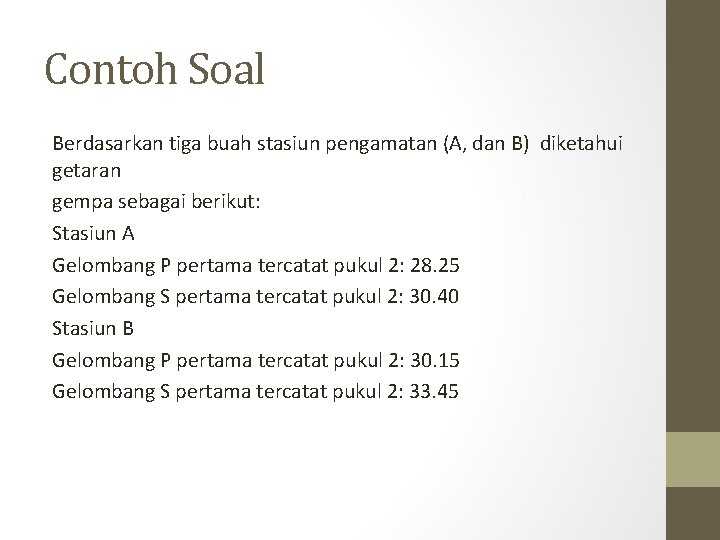 Contoh Soal Berdasarkan tiga buah stasiun pengamatan (A, dan B) diketahui getaran gempa sebagai