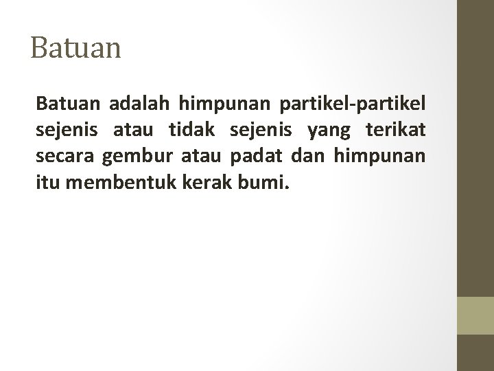 Batuan adalah himpunan partikel-partikel sejenis atau tidak sejenis yang terikat secara gembur atau padat