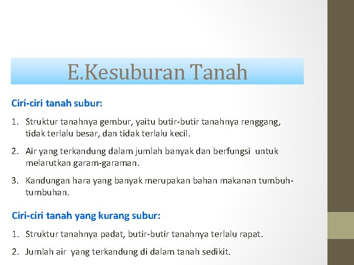 E. Kesuburan Tanah Ciri-ciri tanah subur: 1. Struktur tanahnya gembur, yaitu butir-butir tanahnya renggang,