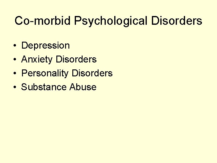 Co-morbid Psychological Disorders • • Depression Anxiety Disorders Personality Disorders Substance Abuse 