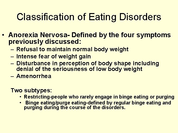 Classification of Eating Disorders • Anorexia Nervosa- Defined by the four symptoms previously discussed: