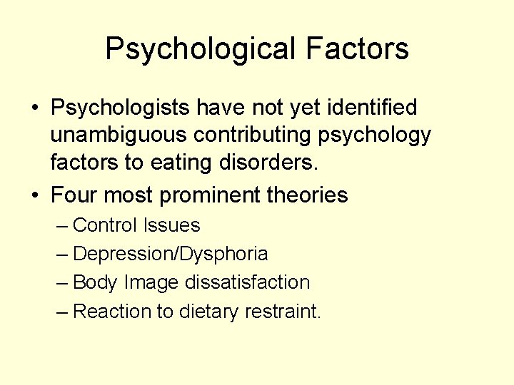 Psychological Factors • Psychologists have not yet identified unambiguous contributing psychology factors to eating