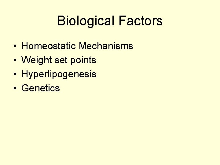 Biological Factors • • Homeostatic Mechanisms Weight set points Hyperlipogenesis Genetics 