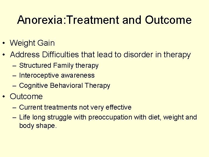 Anorexia: Treatment and Outcome • Weight Gain • Address Difficulties that lead to disorder