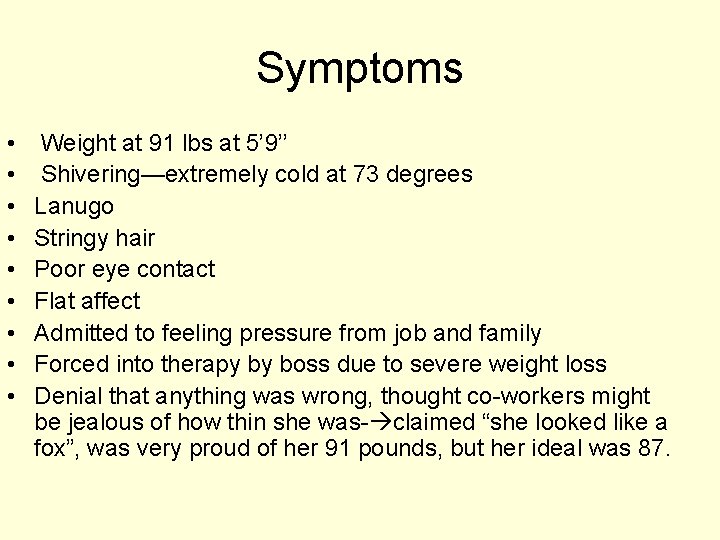 Symptoms • • • Weight at 91 lbs at 5’ 9’’ Shivering—extremely cold at