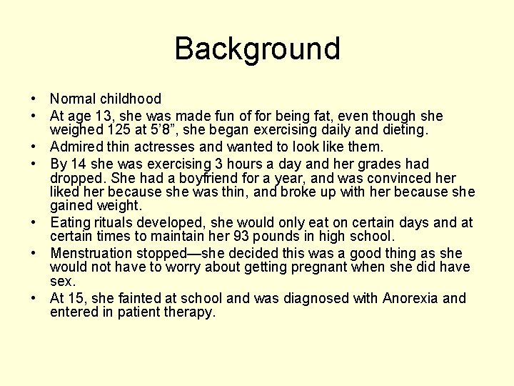 Background • Normal childhood • At age 13, she was made fun of for