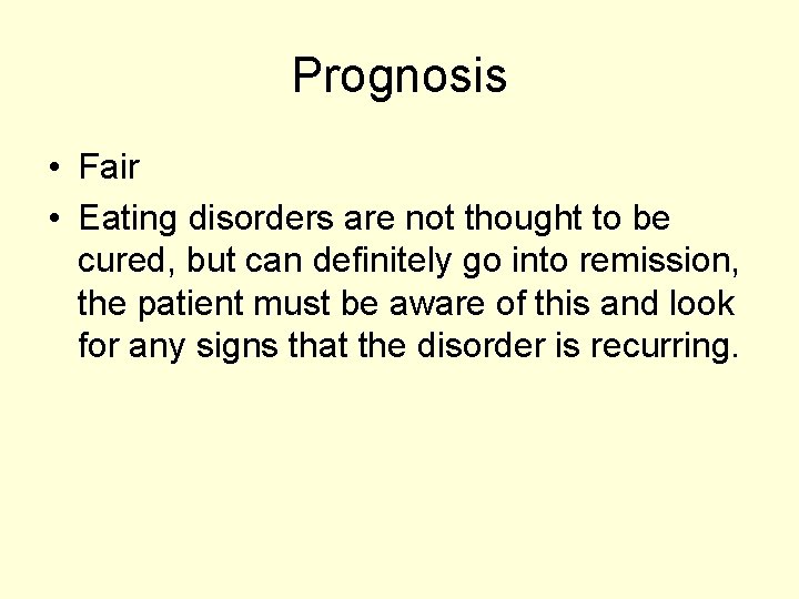 Prognosis • Fair • Eating disorders are not thought to be cured, but can