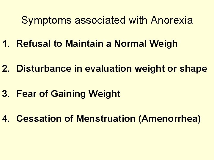 Symptoms associated with Anorexia 1. Refusal to Maintain a Normal Weigh 2. Disturbance in