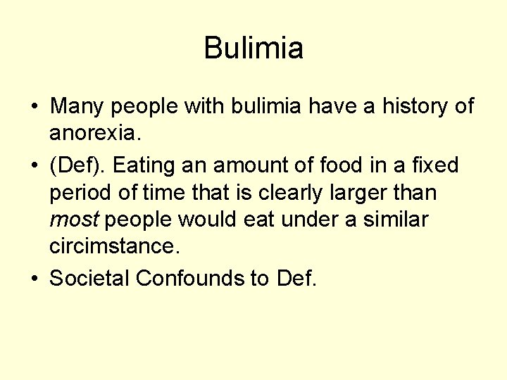 Bulimia • Many people with bulimia have a history of anorexia. • (Def). Eating