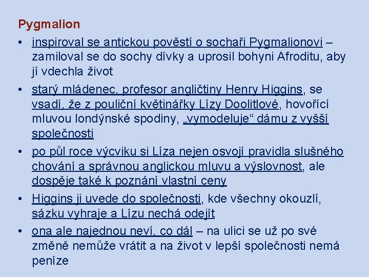 Pygmalion • inspiroval se antickou pověstí o sochaři Pygmalionovi – zamiloval se do sochy