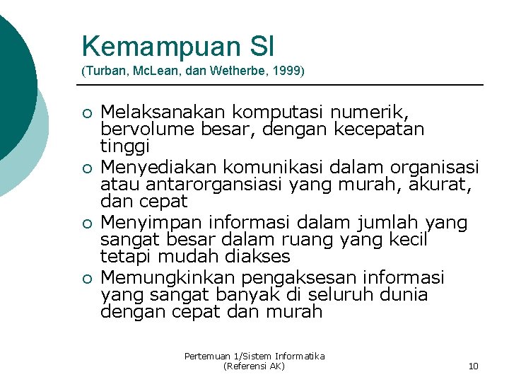 Kemampuan SI (Turban, Mc. Lean, dan Wetherbe, 1999) ¡ ¡ Melaksanakan komputasi numerik, bervolume