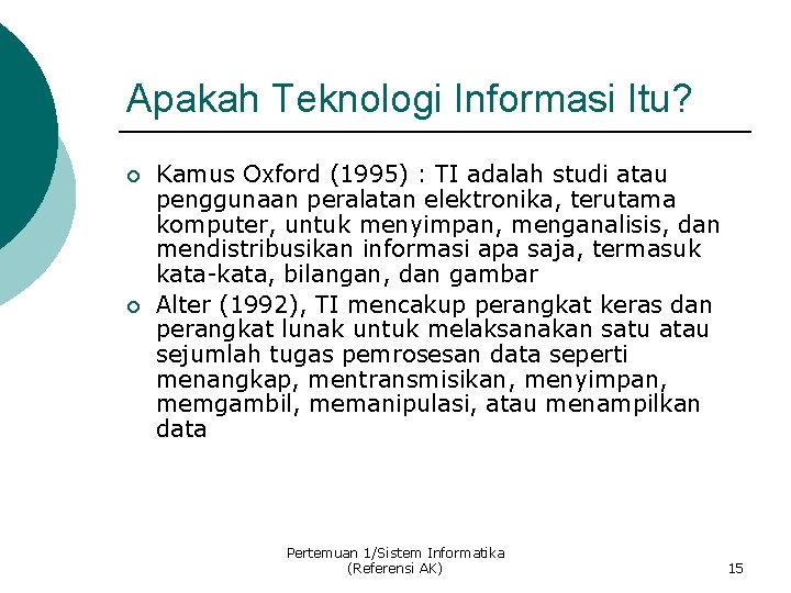 Apakah Teknologi Informasi Itu? ¡ ¡ Kamus Oxford (1995) : TI adalah studi atau