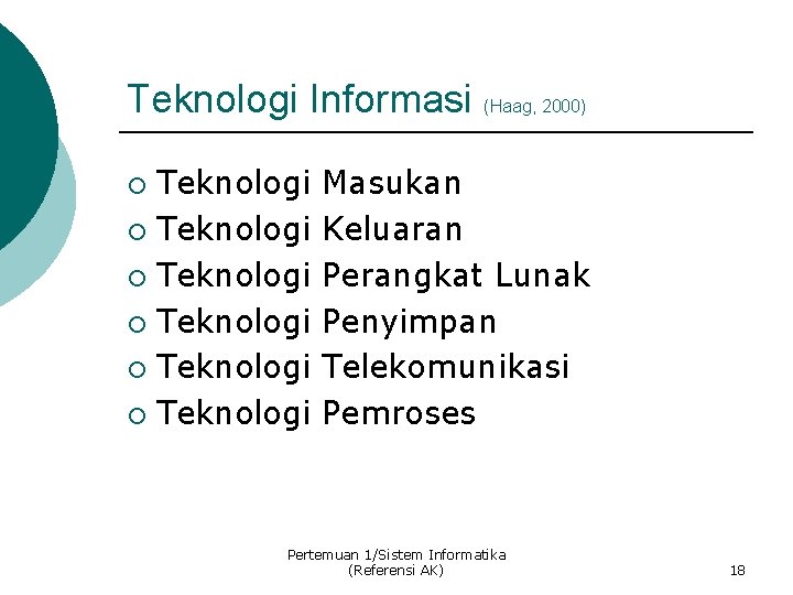 Teknologi Informasi (Haag, 2000) Teknologi ¡ Teknologi ¡ Masukan Keluaran Perangkat Lunak Penyimpan Telekomunikasi