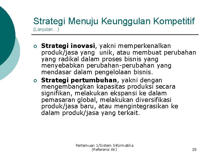 Strategi Menuju Keunggulan Kompetitif (Lanjutan…) ¡ ¡ Strategi inovasi, yakni memperkenalkan produk/jasa yang unik,