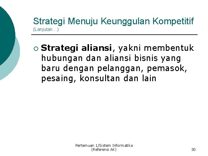 Strategi Menuju Keunggulan Kompetitif (Lanjutan…) ¡ Strategi aliansi, yakni membentuk hubungan dan aliansi bisnis