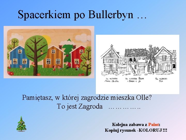 Spacerkiem po Bullerbyn … Pamiętasz, w której zagrodzie mieszka Olle? To jest Zagroda ………….