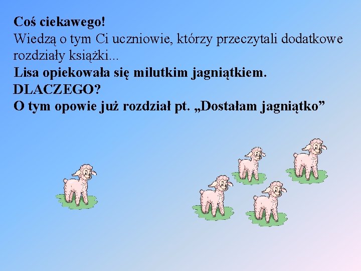 Coś ciekawego! Wiedzą o tym Ci uczniowie, którzy przeczytali dodatkowe rozdziały książki. . .