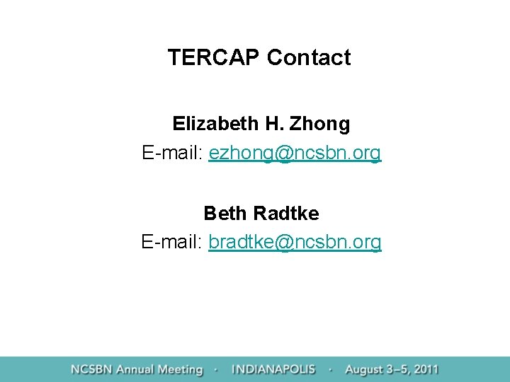 TERCAP Contact Elizabeth H. Zhong E-mail: ezhong@ncsbn. org Beth Radtke E-mail: bradtke@ncsbn. org 