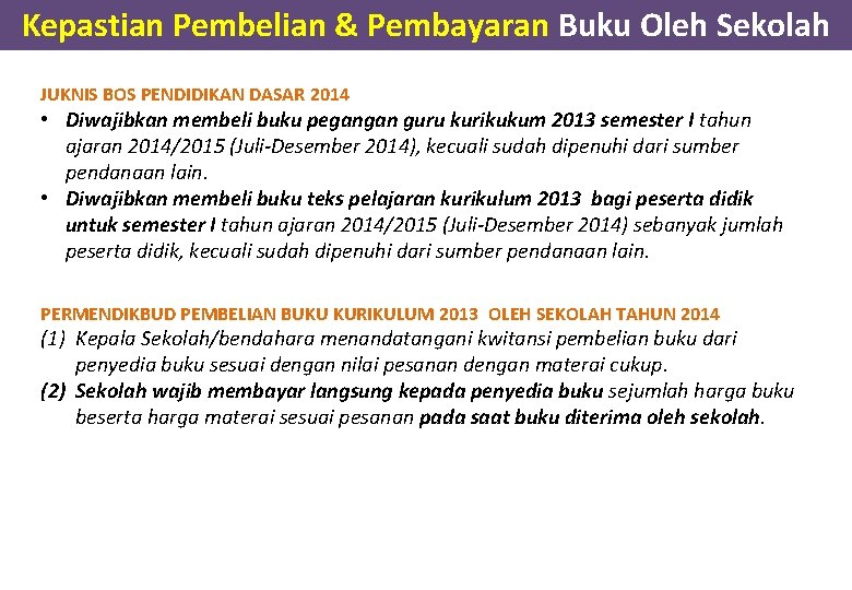 Kepastian Pembelian & Pembayaran Buku Oleh Sekolah JUKNIS BOS PENDIDIKAN DASAR 2014 • Diwajibkan Kepastian Pembelian & Pembayaran Buku Oleh Sekolah JUKNIS BOS PENDIDIKAN DASAR 2014 • Diwajibkan
