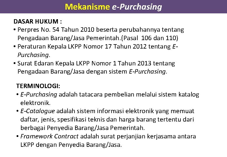 Mekanisme e-Purchasing DASAR HUKUM : • Perpres No. 54 Tahun 2010 beserta perubahannya tentang Mekanisme e-Purchasing DASAR HUKUM : • Perpres No. 54 Tahun 2010 beserta perubahannya tentang