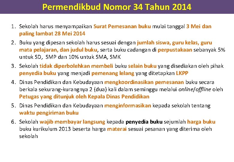 Permendikbud Nomor 34 Tahun 2014 1. Sekolah harus menyampaikan Surat Pemesanan buku mulai tanggal Permendikbud Nomor 34 Tahun 2014 1. Sekolah harus menyampaikan Surat Pemesanan buku mulai tanggal