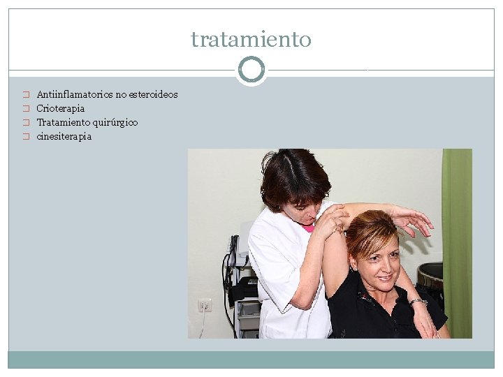 tratamiento � Antiinflamatorios no esteroideos � Crioterapia � Tratamiento quirúrgico � cinesiterapia 