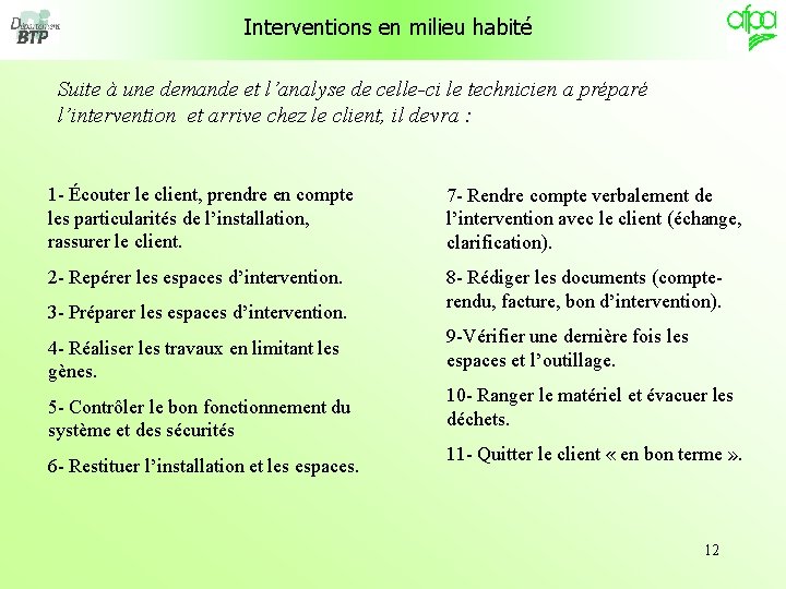 Interventions en milieu habité Suite à une demande et l’analyse de celle-ci le technicien