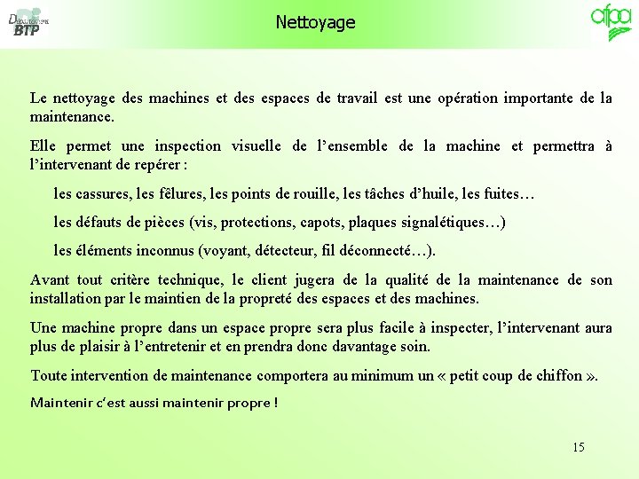 Nettoyage Le nettoyage des machines et des espaces de travail est une opération importante