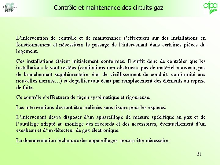 Contrôle et maintenance des circuits gaz L’intervention de contrôle et de maintenance s’effectuera sur