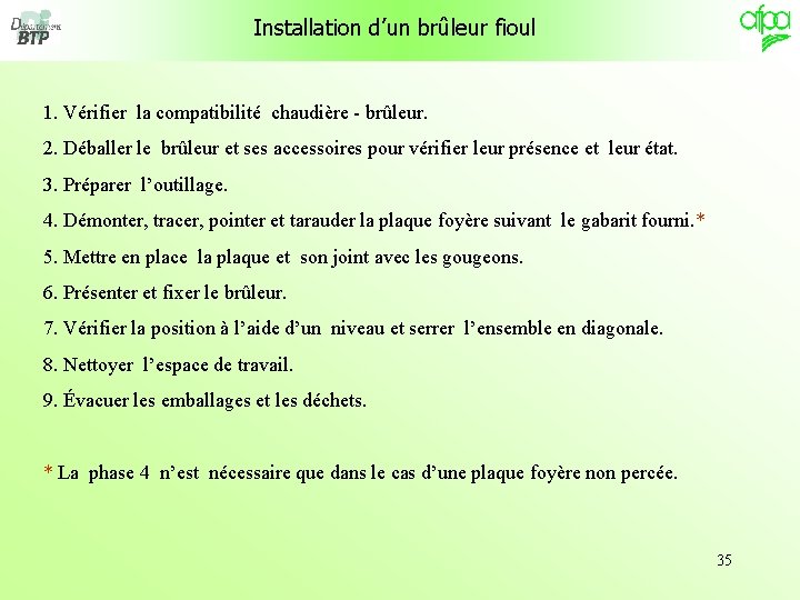 Installation d’un brûleur fioul 1. Vérifier la compatibilité chaudière - brûleur. 2. Déballer le