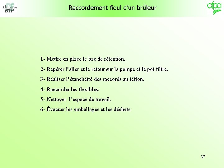  Raccordement fioul d’un brûleur 1 - Mettre en place le bac de rétention.