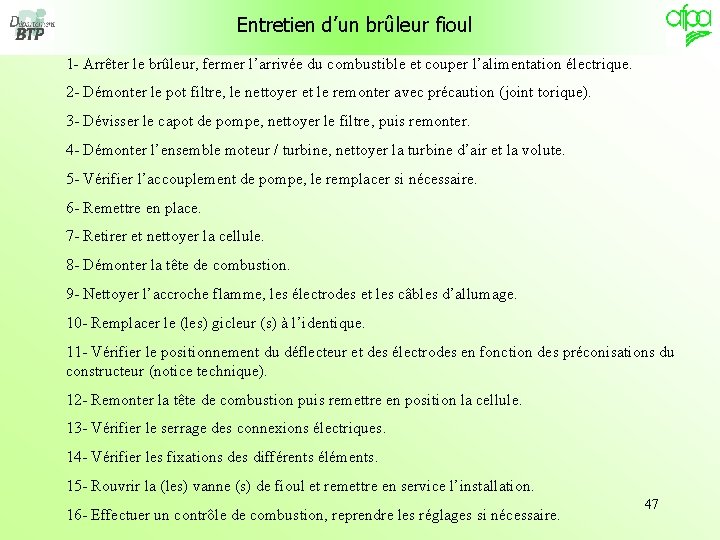 Entretien d’un brûleur fioul 1 - Arrêter le brûleur, fermer l’arrivée du combustible et