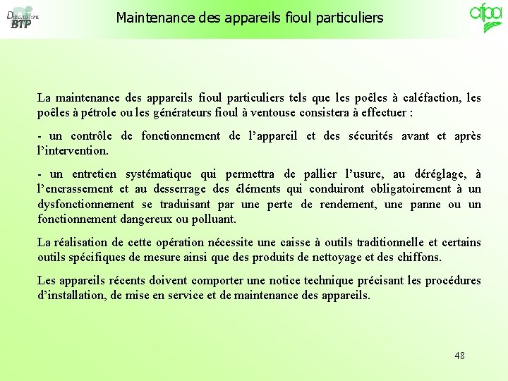 Maintenance des appareils fioul particuliers La maintenance des appareils fioul particuliers tels que les