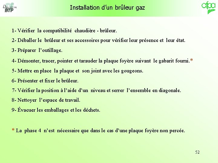 Installation d’un brûleur gaz 1 - Vérifier la compatibilité chaudière - brûleur. 2 -