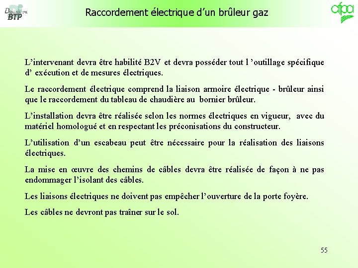 Raccordement électrique d’un brûleur gaz L’intervenant devra être habilité B 2 V et devra