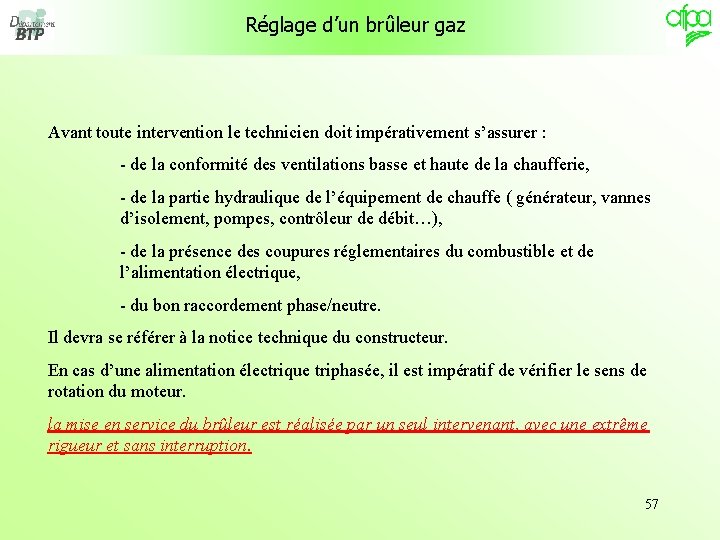 Réglage d’un brûleur gaz Avant toute intervention le technicien doit impérativement s’assurer : -