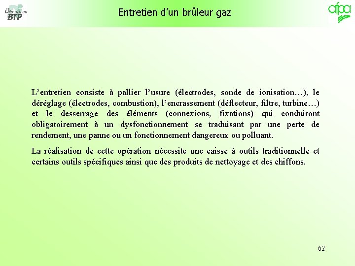 Entretien d’un brûleur gaz L’entretien consiste à pallier l’usure (électrodes, sonde de ionisation…), le