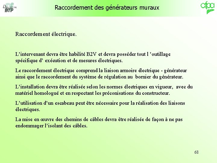 Raccordement des générateurs muraux Raccordement électrique. L’intervenant devra être habilité B 2 V et