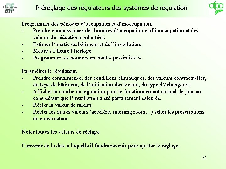 Préréglage des régulateurs des systèmes de régulation Programmer des périodes d’occupation et d’inoccupation. Prendre