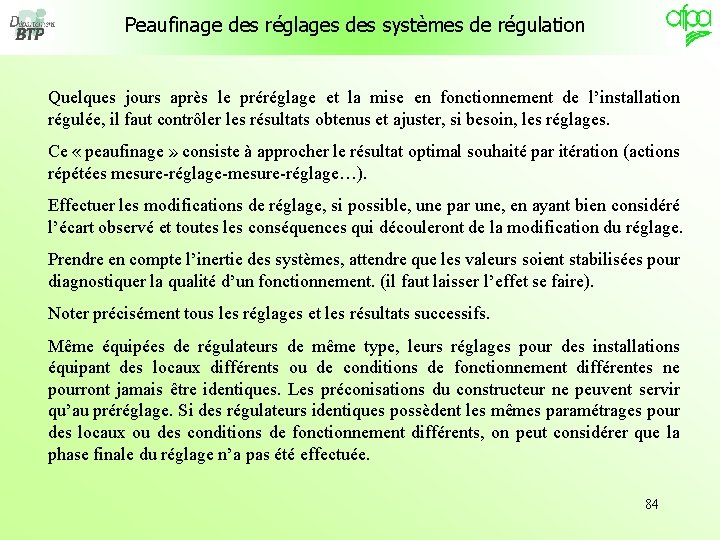 Peaufinage des réglages des systèmes de régulation Quelques jours après le préréglage et la