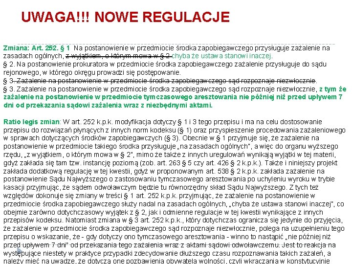 UWAGA!!! NOWE REGULACJE Zmiana: Art. 252. § 1 Na postanowienie w przedmiocie środka zapobiegawczego