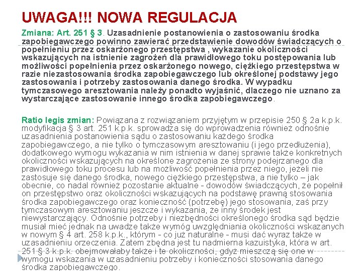 UWAGA!!! NOWA REGULACJA Zmiana: Art. 251 § 3. Uzasadnienie postanowienia o zastosowaniu środka zapobiegawczego UWAGA!!! NOWA REGULACJA Zmiana: Art. 251 § 3. Uzasadnienie postanowienia o zastosowaniu środka zapobiegawczego