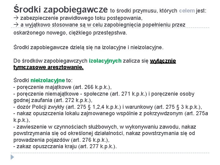 Środki zapobiegawcze to środki przymusu, których celem jest: zabezpieczenie prawidłowego toku postępowania, a wyjątkowo Środki zapobiegawcze to środki przymusu, których celem jest: zabezpieczenie prawidłowego toku postępowania, a wyjątkowo