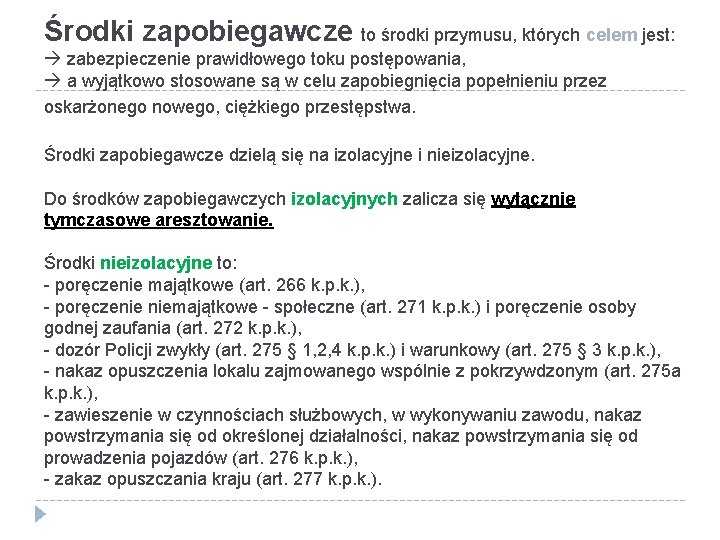 Środki zapobiegawcze to środki przymusu, których celem jest: zabezpieczenie prawidłowego toku postępowania, a wyjątkowo