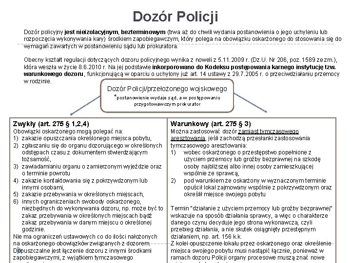 Dozór Policji Dozór policyjny jest nieizolacyjnym, bezterminowym (trwa aż do chwili wydania postanowienia o